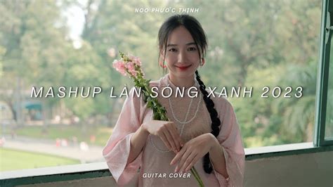 Mashup Noo PhƯỚc ThỊnh LÀn SÓng Xanh 2023 Guitar Cover Youtube