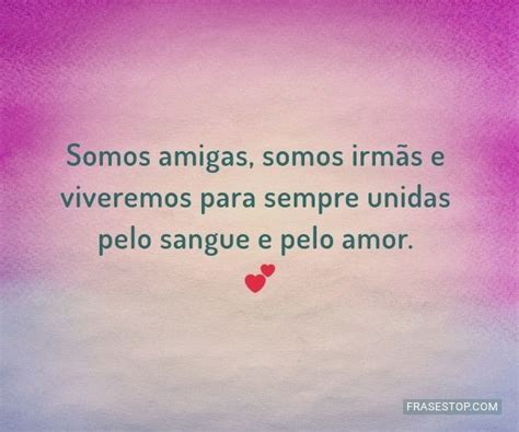 Frase Para Amigas Irmãs - Citacoes Para Amigas Que Sao Como Irmas Hoje é O Dia Dela: Minha