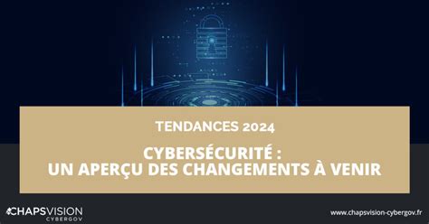 Cybers Curit Un Aper U Des Changements Venir Chapsvision Cybergov