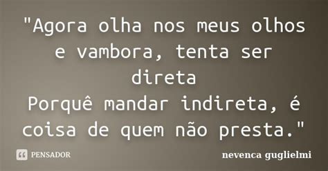 Agora Olha Nos Meus Olhos E Nevenca Guglielmi Pensador