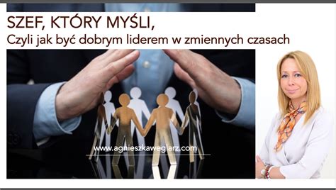 Szef który myśli czyli jak być dobrym liderem w zmiennych czasach