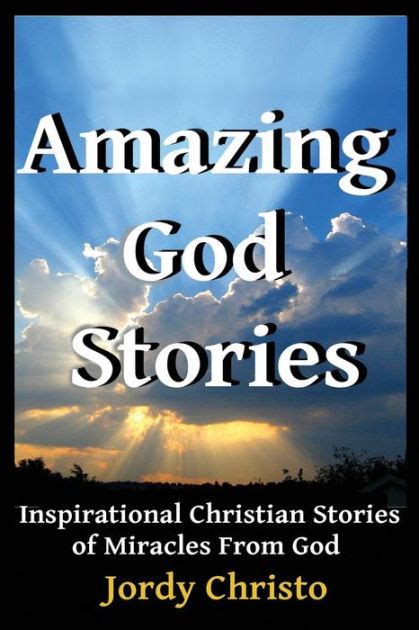 Amazing God Stories Inspirational Christian Stories Of Miracles From