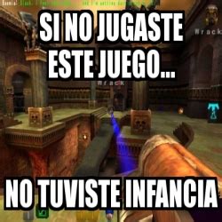 Meme Personalizado Si No Jugaste Este Juego No Tuviste Infancia