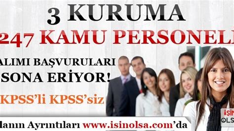 3 Kuruma KPSS li KPSS siz 247 Kamu Personeli Alımı Yapılıyor Son