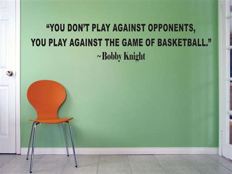 You Dont Play Against Opponents You Play Against The Game Of Basketball