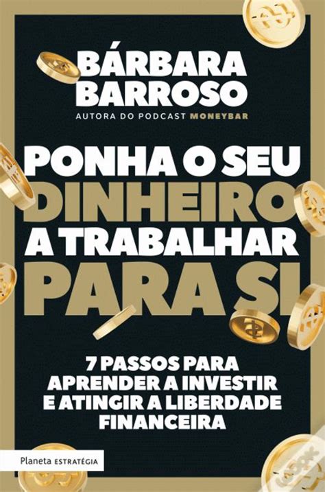 Ponha O Seu Dinheiro A Trabalhar Para Si De B Rbara Barroso Livro Wook