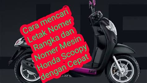 Letak Nomor Rangka Dan Nomer Mesin Honda Scoopy Youtube