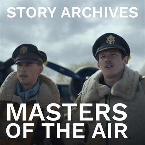 'Masters of the Air' Episode 1 Deep Dive - Story Archives, a TV and