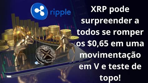 Ripple Xrp Pode Ter Uma Volta Em V E Pode Ir Buscar As M Ximas Do