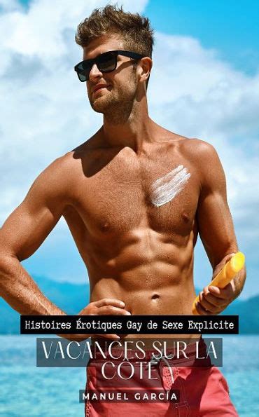 Vacances Sur La C Te Histoires Rotiques Gay De Sexe Explicite By Manuel Garc A Ebook