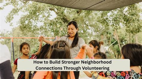 How to Build Stronger Neighborhood Connections Through Volunteering