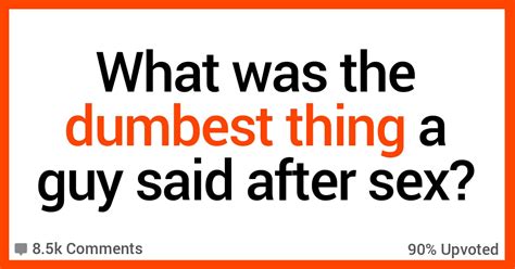 Of The Dumbest Things Guys Have Said After Sex