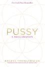 Pussy A Reclamation By Regena Thomashauer Paperback Barnes Noble