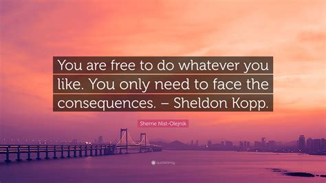 Sherrie Nist-Olejnik Quote: “You are free to do whatever you like. You