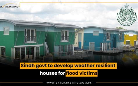 Sindh Government To Develop Weather Resilient Houses For Flood Victims Sky Marketing