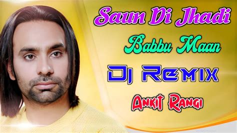 Saun Di Jhadi Babbu Maan Remix Babbu Maan Punjabi New Song Saun