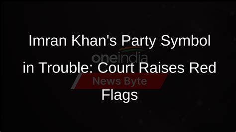 Pakistan Court Declares Imran Khans Party Symbol Restoration Flawed