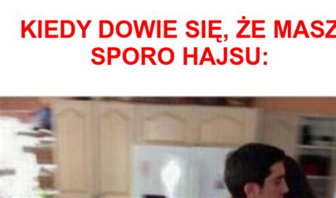 Kiedy laska dowie się że masz sporo hajsu MH24 PL Humor śmieszne