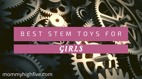 Best STEM Toys For Toddler To Teen Girls 2022