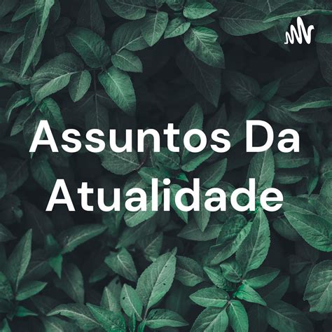 Assuntos Da Atualidade - Assuntos Da Atualidade Podcast Series - Apple Podcasts