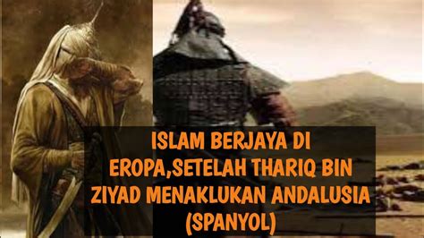 Kisah Thariq Bin Ziyad Penakluk Andalusia Spanyol Youtube