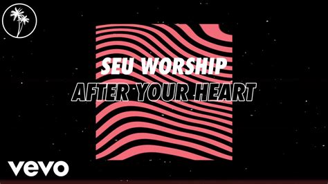 Seu Worship Dan Rivera Elle Limebear After Your Heart Official