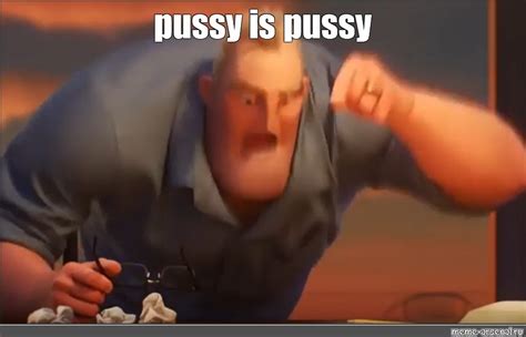 Meme Pussy Is Pussy All Templates Meme Arsenal