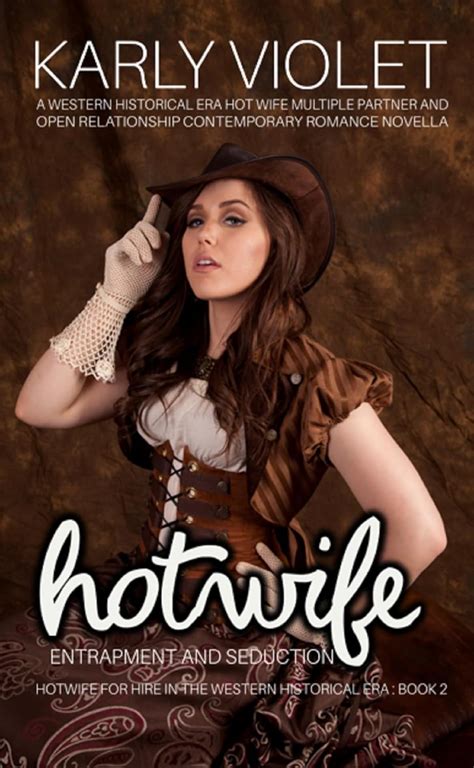 Hotwife Entrapment And Seduction A Western Historical Era Hot Wife Multiple Partner And Open