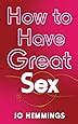 How To Have Great Sex Amazon Co Uk Jo Hemmings Books