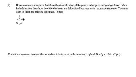 Solved Draw Resonance Structures That Show The Delocalization Of The Positive Charge In