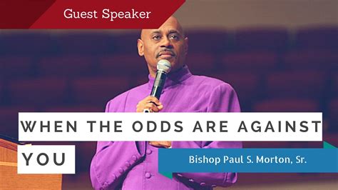 When The Odds Are Against You Bishop Paul S Morton Full Sermon