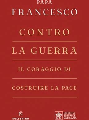 Papa Francesco Contro La Guerra Il Coraggio Di Costruire La Pace