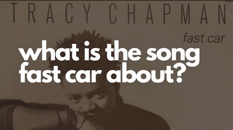 Fast Car by Tracy Chapman: Meaning of Fast Car and much more