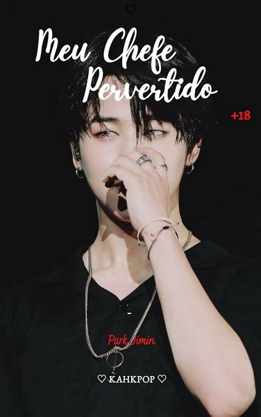 Meu chefe pervertido Park jimin HOT História escrita por KAHKPOP Spirit Fanfics e Histórias
