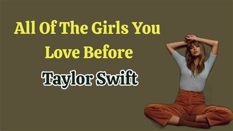 All Of The Girls You Loved Before Taylor Swift Lyrics Youtube