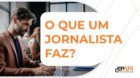 O Que Um Jornalista Faz - 7