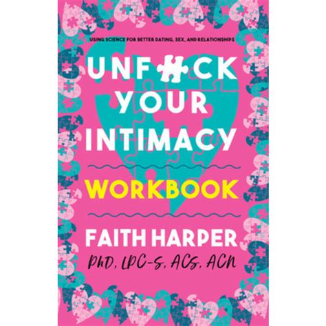 Unfuck Your Intimacy Workbook Using Science For Better Dating Sex And Relationships A Sex