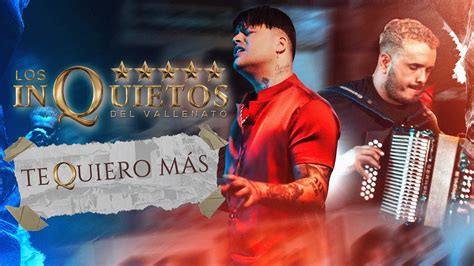 Te Quiero Más Los Inquietos del Vallenato Video Oficial YouTube Music