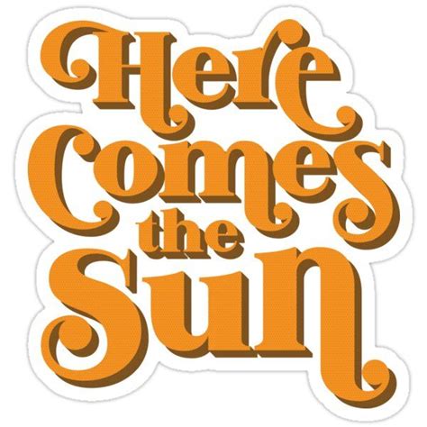 Here Comes The Sun Sticker For Sale By Stratman Here Comes