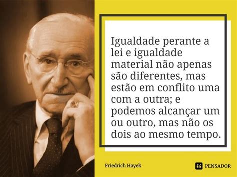 Igualdade Perante A Lei E Igualdade Friedrich Hayek Pensador