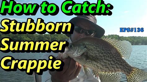 How To Catch Stubborn Hot Summer Crappie Eps136 Youtube