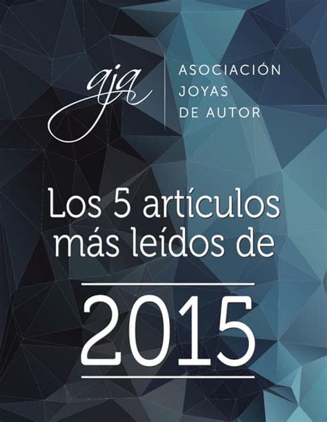 Los 5 Artículos De Opinión Más Leídos De 2015 Asociación Joyas De