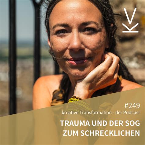 Trauma Und Der Sog Zum Schrecklichen Verena K Nig Podcast F R