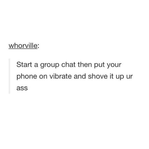 Me When I Post X On X Put My Phone On Vibrate And Put It In My Ass Know Your Meme