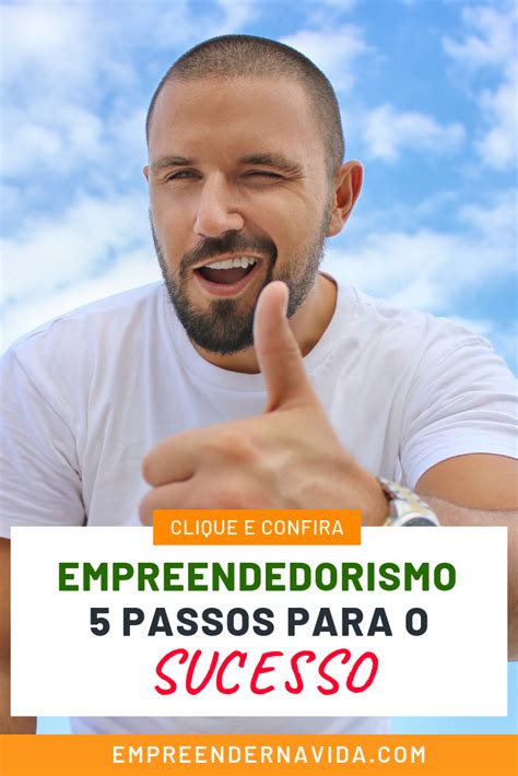 Empreendedorismo 5 Passos Para o Sucesso Você também sonha em ter