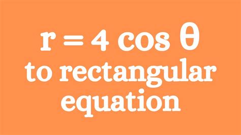 R 4 Cos θ Convert A Polar Equation Into A Rectangular Equation Youtube