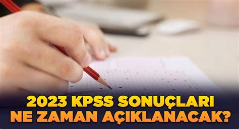 KPSS sonuçları ne zaman açıklanacak 2023 KPSS erken açıklanır mı