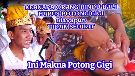 Makna Upacara Potong Gigi Atau Mapendes Bagi Umat Hindu Youtube