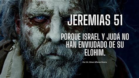 JEREMÍAS 51 PORQUE ISRAEL Y JUDA NO HAN ENVIUDADO DE SU ELOHIM