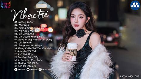 Nhạc Trẻ Ballad Việt Hay Nhất Lk Nhạc Trẻ Mới Gây Nghiện Nhạc Việt Hot Nhất Hiện Nay
